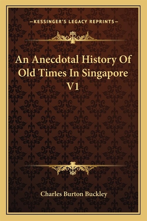 An Anecdotal History Of Old Times In Singapore V1 (Paperback)