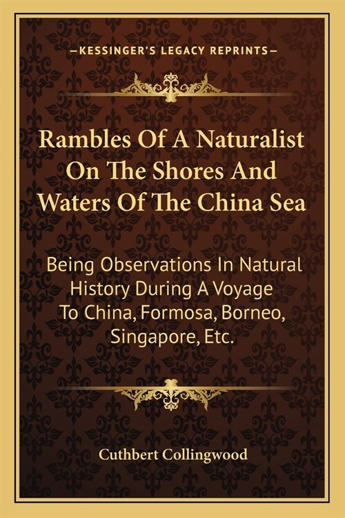 Rambles Of A Naturalist On The Shores And Waters Of The China Sea: Being Observations In Natural History During A Voyage To China, Formosa, Borneo, Si (Paperback)