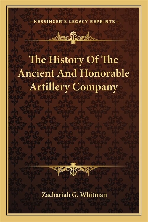 The History Of The Ancient And Honorable Artillery Company (Paperback)