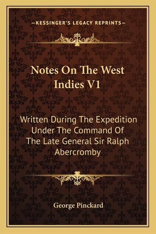 Notes On The West Indies V1: Written During The Expedition Under The Command Of The Late General Sir Ralph Abercromby (Paperback)