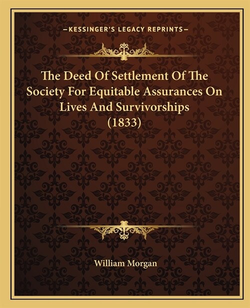 The Deed Of Settlement Of The Society For Equitable Assurances On Lives And Survivorships (1833) (Paperback)