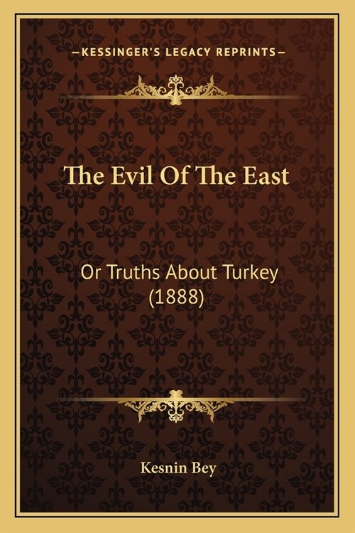 The Evil Of The East: Or Truths About Turkey (1888) (Paperback)