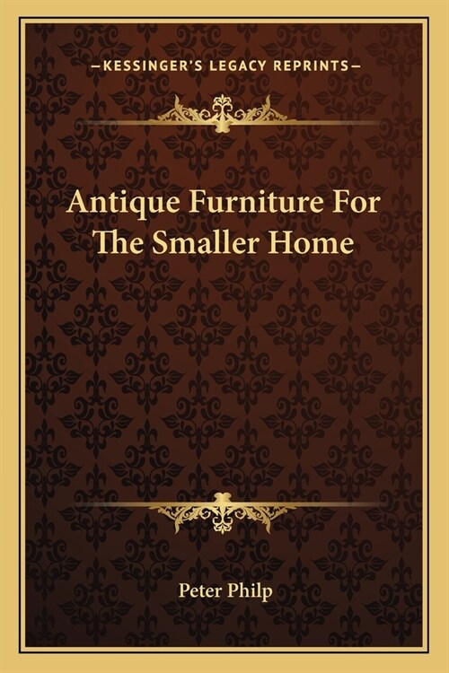 Antique Furniture For The Smaller Home (Paperback)