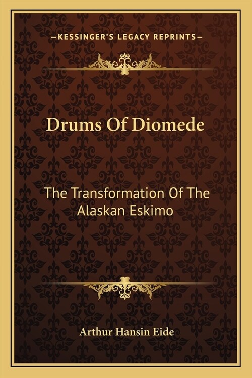 Drums Of Diomede: The Transformation Of The Alaskan Eskimo (Paperback)