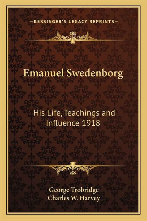 Emanuel Swedenborg: His Life, Teachings and Influence 1918 (Paperback)