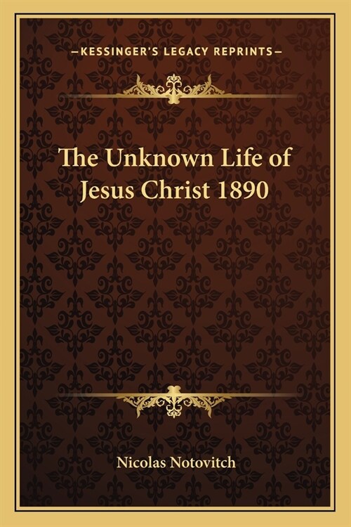 The Unknown Life of Jesus Christ 1890 (Paperback)