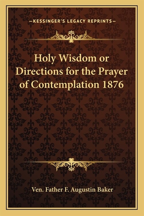 Holy Wisdom or Directions for the Prayer of Contemplation 1876 (Paperback)