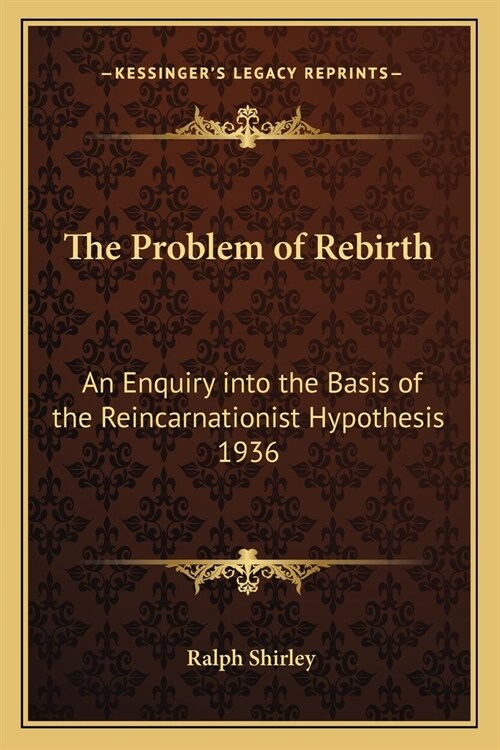 The Problem of Rebirth: An Enquiry into the Basis of the Reincarnationist Hypothesis 1936 (Paperback)