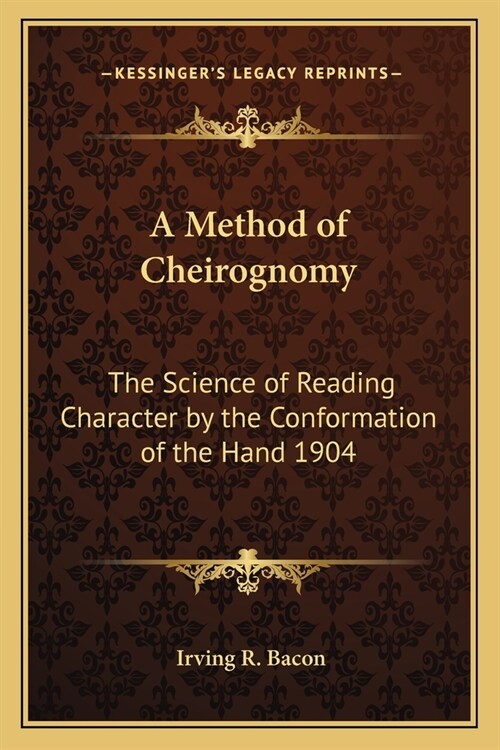 A Method of Cheirognomy: The Science of Reading Character by the Conformation of the Hand 1904 (Paperback)