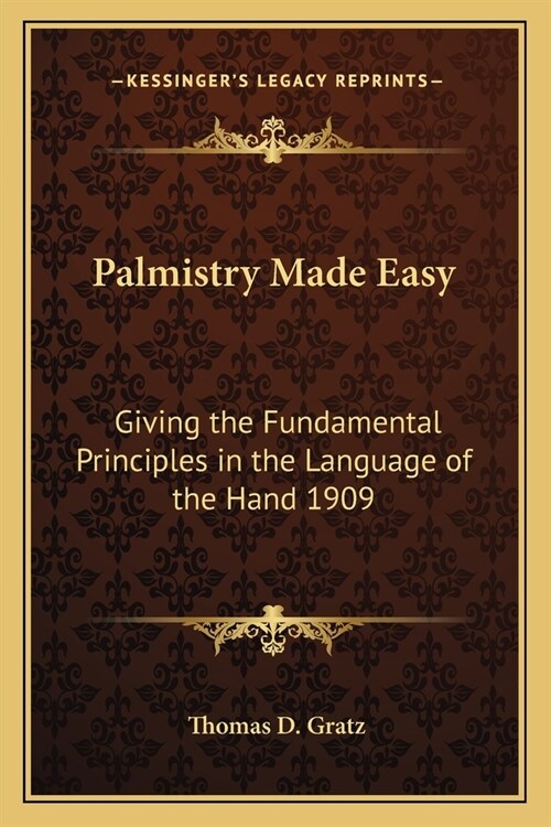 Palmistry Made Easy: Giving the Fundamental Principles in the Language of the Hand 1909 (Paperback)