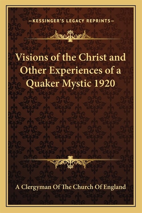 Visions of the Christ and Other Experiences of a Quaker Mystic 1920 (Paperback)