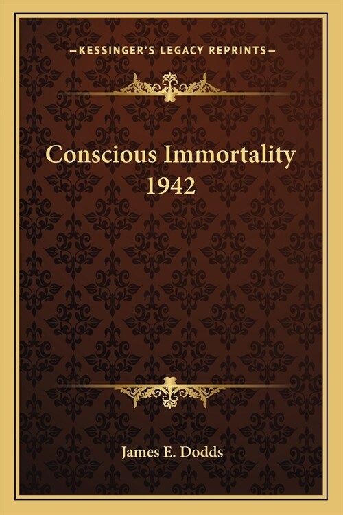 Conscious Immortality 1942 (Paperback)
