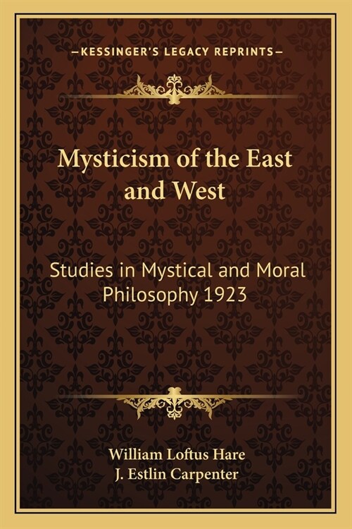 Mysticism of the East and West: Studies in Mystical and Moral Philosophy 1923 (Paperback)