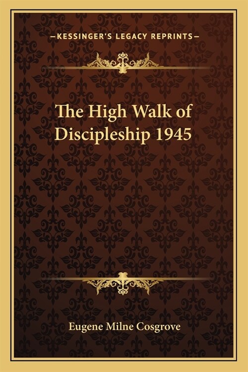 The High Walk of Discipleship 1945 (Paperback)