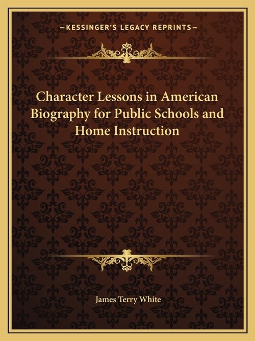 Character Lessons in American Biography for Public Schools and Home Instruction (Paperback)