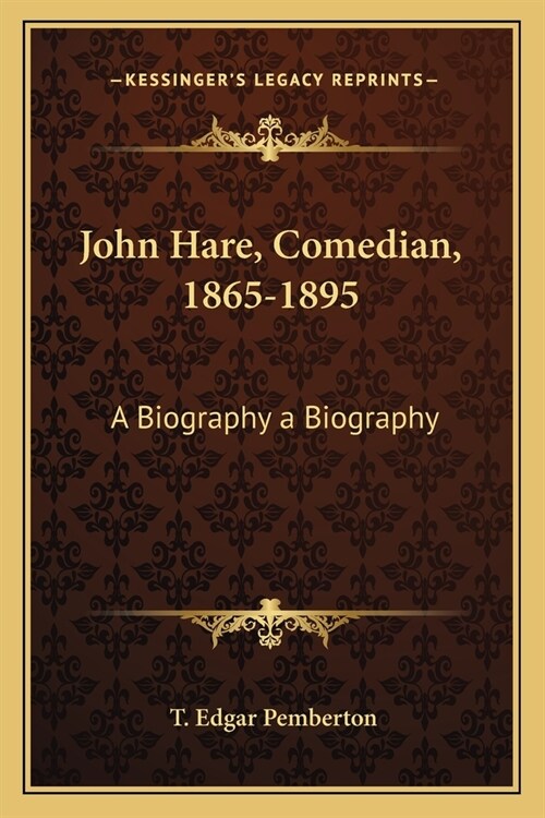 John Hare, Comedian, 1865-1895: A Biography a Biography (Paperback)