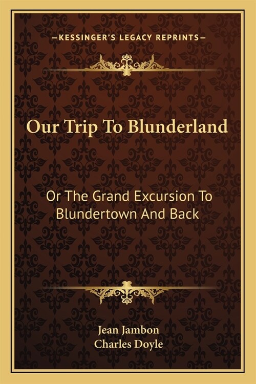 Our Trip To Blunderland: Or The Grand Excursion To Blundertown And Back (Paperback)