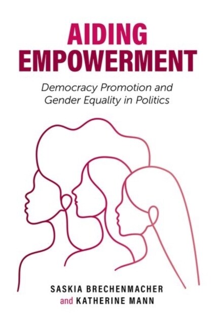 Aiding Empowerment: Democracy Promotion and Gender Equality in Politics (Paperback)