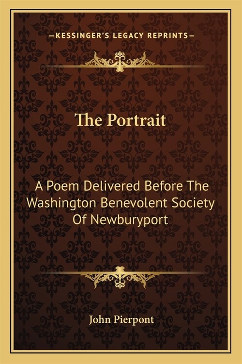 The Portrait: A Poem Delivered Before The Washington Benevolent Society Of Newburyport (Paperback)