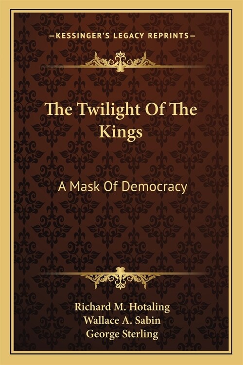 The Twilight Of The Kings: A Mask Of Democracy (Paperback)