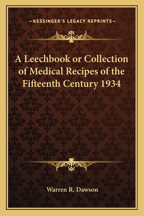 A Leechbook or Collection of Medical Recipes of the Fifteenth Century 1934 (Paperback)