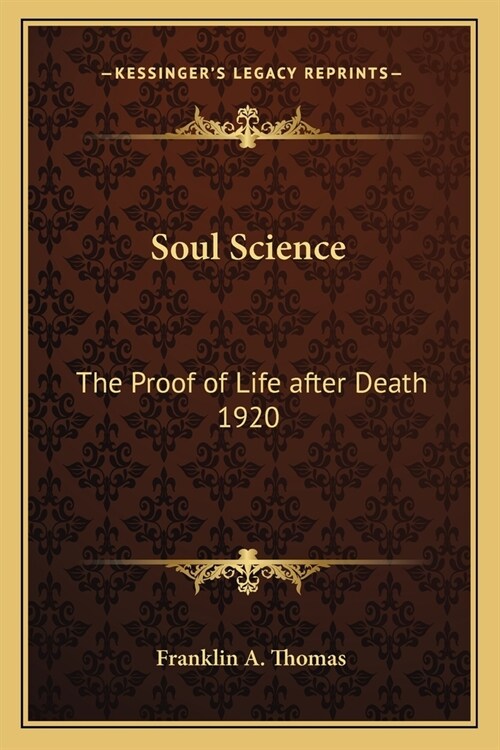 Soul Science: The Proof of Life after Death 1920 (Paperback)