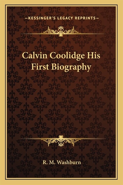 Calvin Coolidge His First Biography (Paperback)