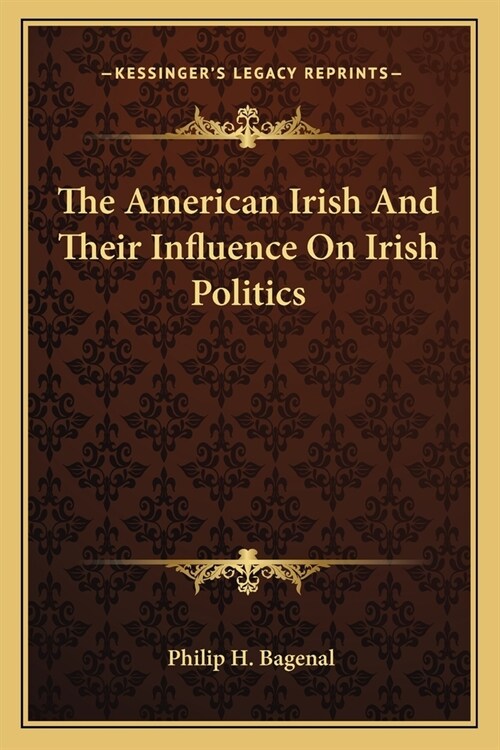 The American Irish And Their Influence On Irish Politics (Paperback)