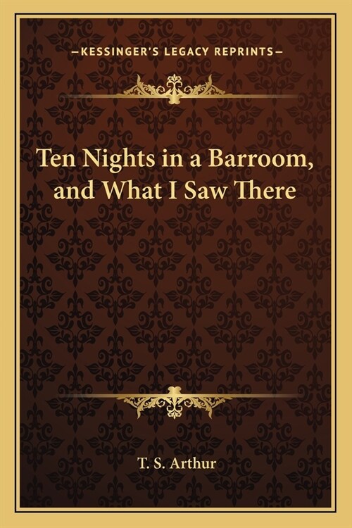 Ten Nights in a Barroom, and What I Saw There (Paperback)