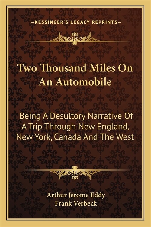 Two Thousand Miles On An Automobile: Being A Desultory Narrative Of A Trip Through New England, New York, Canada And The West (Paperback)
