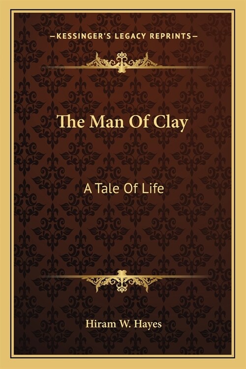 The Man Of Clay: A Tale Of Life (Paperback)