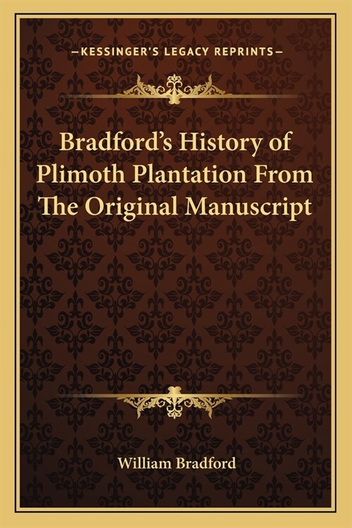 Bradfords History of Plimoth Plantation From The Original Manuscript (Paperback)