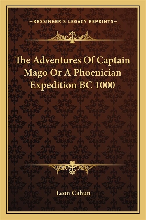 The Adventures Of Captain Mago Or A Phoenician Expedition BC 1000 (Paperback)