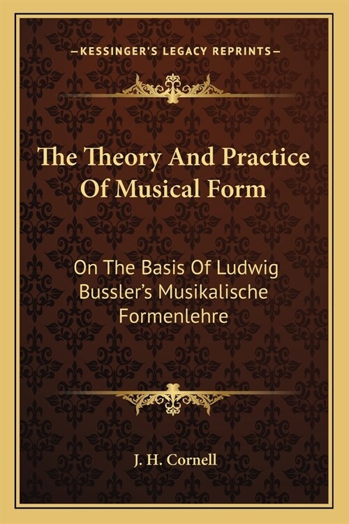 The Theory And Practice Of Musical Form: On The Basis Of Ludwig Busslers Musikalische Formenlehre (Paperback)