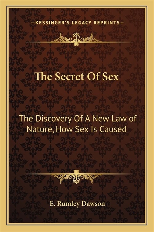 The Secret Of Sex: The Discovery Of A New Law of Nature, How Sex Is Caused (Paperback)