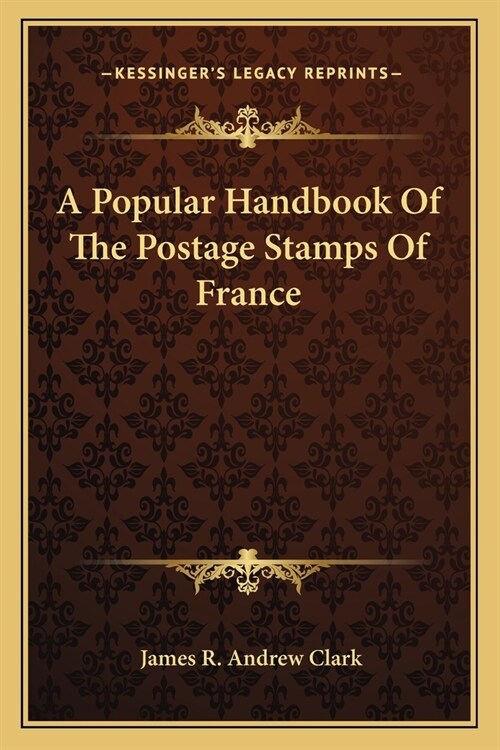 A Popular Handbook Of The Postage Stamps Of France (Paperback)