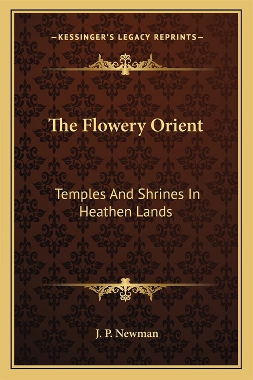 The Flowery Orient: Temples And Shrines In Heathen Lands (Paperback)