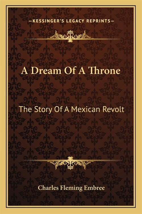 A Dream Of A Throne: The Story Of A Mexican Revolt (Paperback)