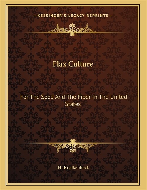 Flax Culture: For The Seed And The Fiber In The United States (Paperback)