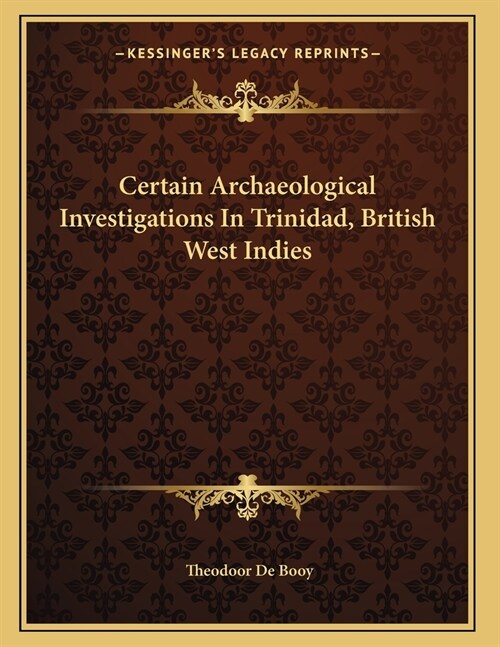 Certain Archaeological Investigations In Trinidad, British West Indies (Paperback)