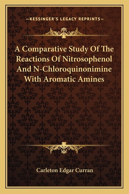 A Comparative Study Of The Reactions Of Nitrosophenol And N-Chloroquinonimine With Aromatic Amines (Paperback)