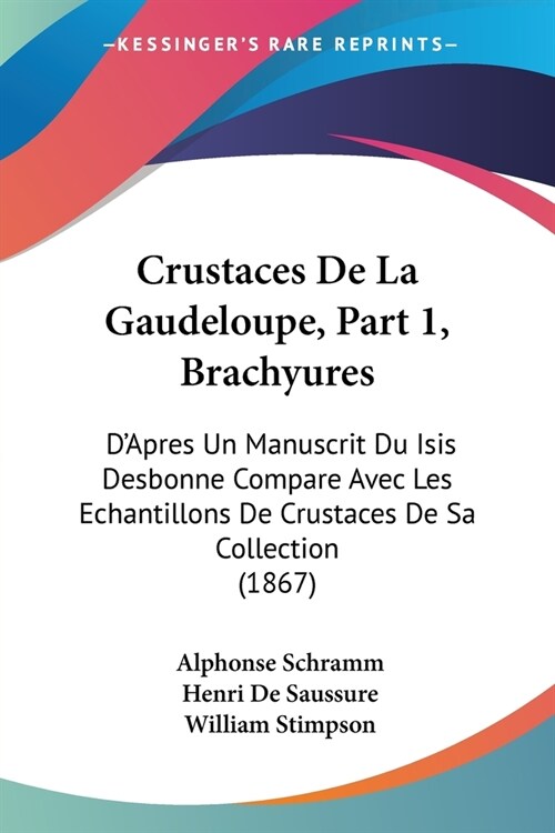 Crustaces De La Gaudeloupe, Part 1, Brachyures: DApres Un Manuscrit Du Isis Desbonne Compare Avec Les Echantillons De Crustaces De Sa Collection (186 (Paperback)