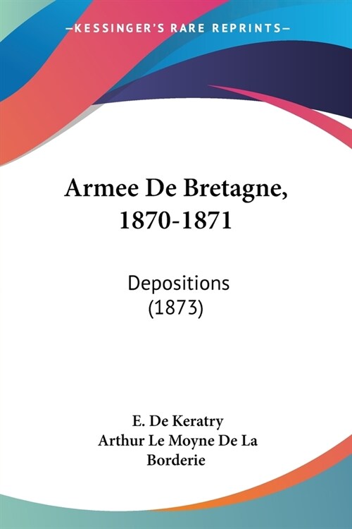 Armee De Bretagne, 1870-1871: Depositions (1873) (Paperback)