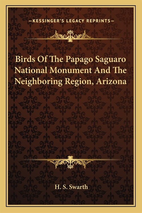 Birds Of The Papago Saguaro National Monument And The Neighboring Region, Arizona (Paperback)