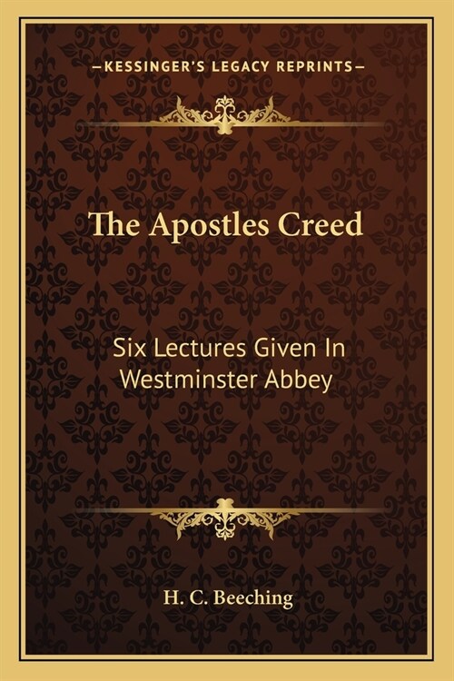 The Apostles Creed: Six Lectures Given In Westminster Abbey (Paperback)