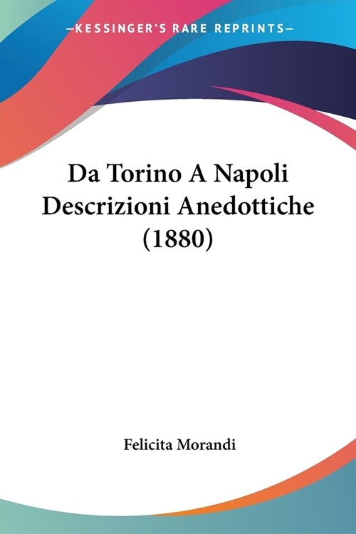 Da Torino A Napoli Descrizioni Anedottiche (1880) (Paperback)