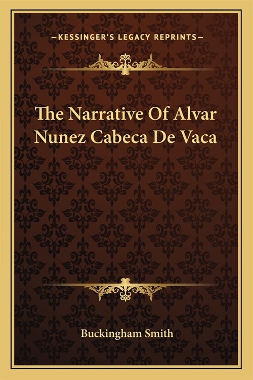 The Narrative Of Alvar Nunez Cabeca De Vaca (Paperback)