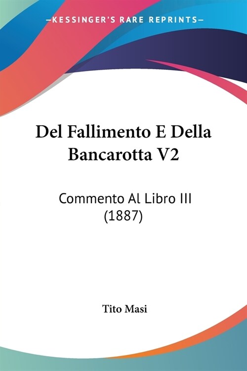 Del Fallimento E Della Bancarotta V2: Commento Al Libro III (1887) (Paperback)
