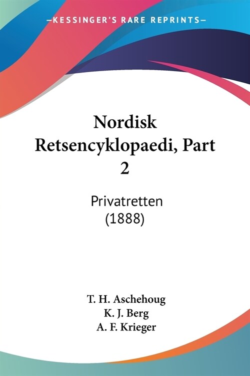 Nordisk Retsencyklopaedi, Part 2: Privatretten (1888) (Paperback)