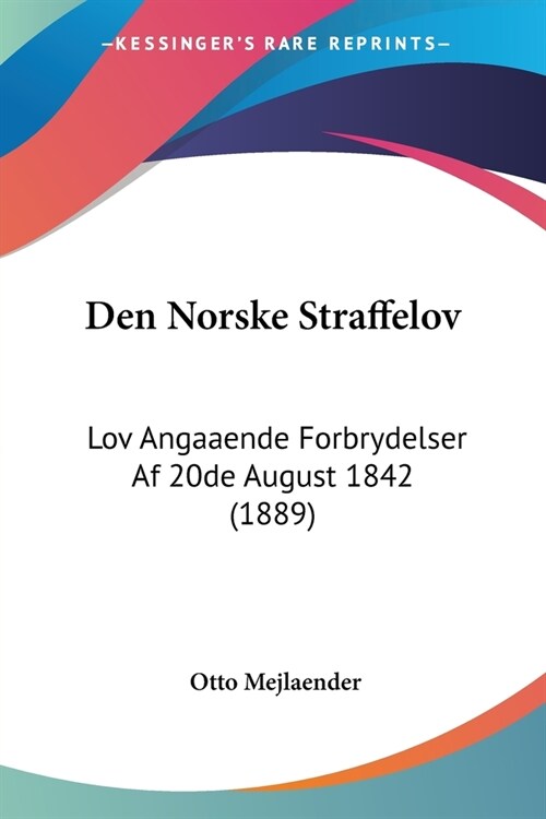 Den Norske Straffelov: Lov Angaaende Forbrydelser Af 20de August 1842 (1889) (Paperback)